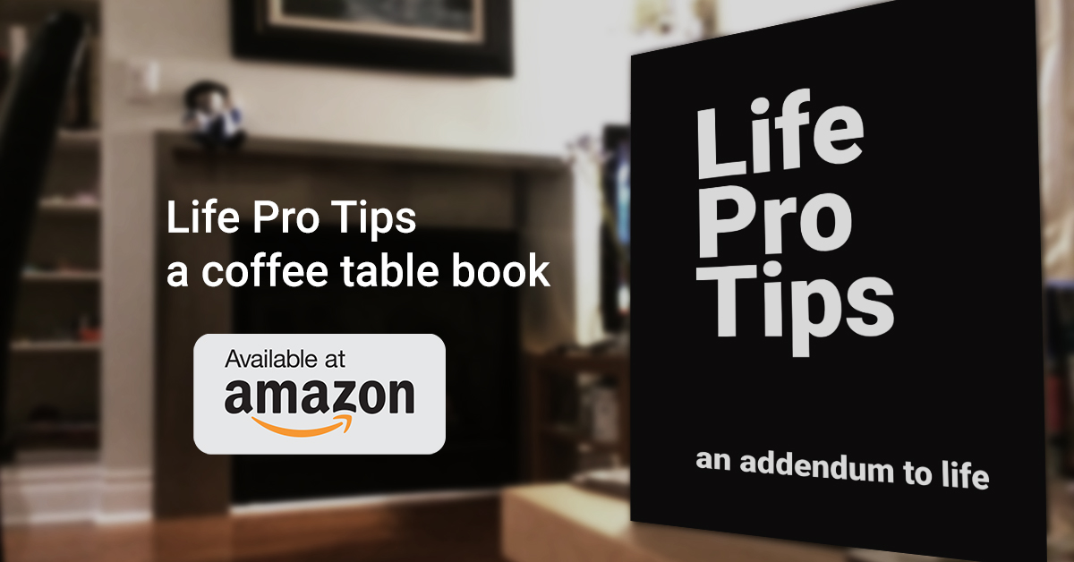 Life Pro Tips: An Addendum To Life. Book Promo